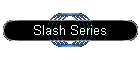 Slash Series